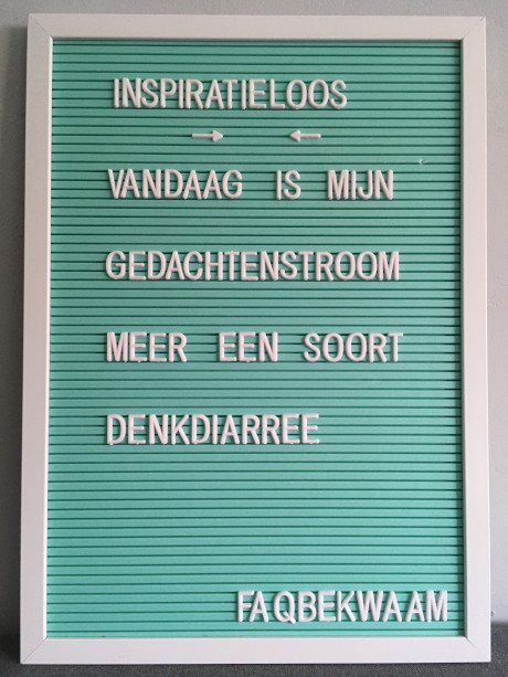 Inspiratieloos - Vandaag is mijn gedachtenstroom meer een soort denkdiarree - FAQbekwaam