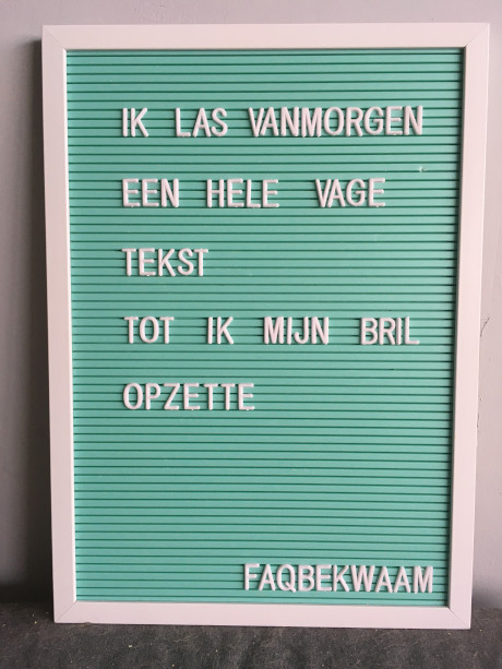 Ik las vanmorgen een hele vage tekst, tot ik mijn bril opzette - FAQbekwaam