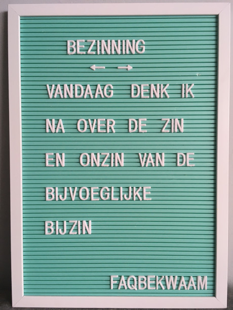 Bezinning - vandaag denk ik na over de zin en onzin van de bijvoeglijke bijzin - FAQbekwaam