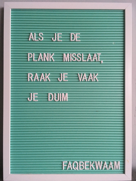 Als je de plank misslaat, raak je vaak je duim - FAQbekwaam