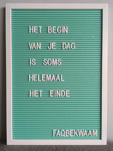 Het begin van je dag is soms helemaal het einde - FAQbekwaam