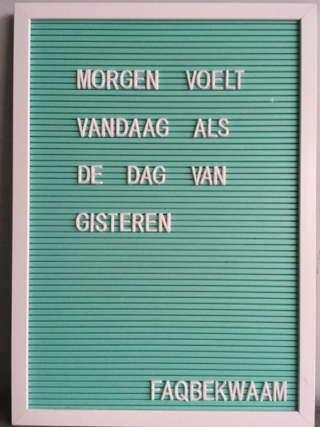 Morgen voelt vandaag als de dag van gisteren - FAQbekwaam