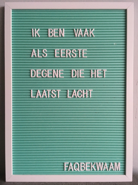 Ik ben vaak als eeste degene die het laatst lacht - FAQbekwaam