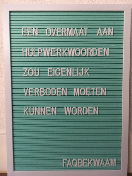 Een overmaat aan hulpwerkwoorden zou eigenlijk verboden moeten kunnen worden - FAQbekwaam