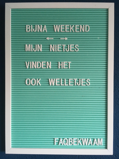 Bijna weekend - mijn nietjes vinden het ook welletjes - FAQbekwaam