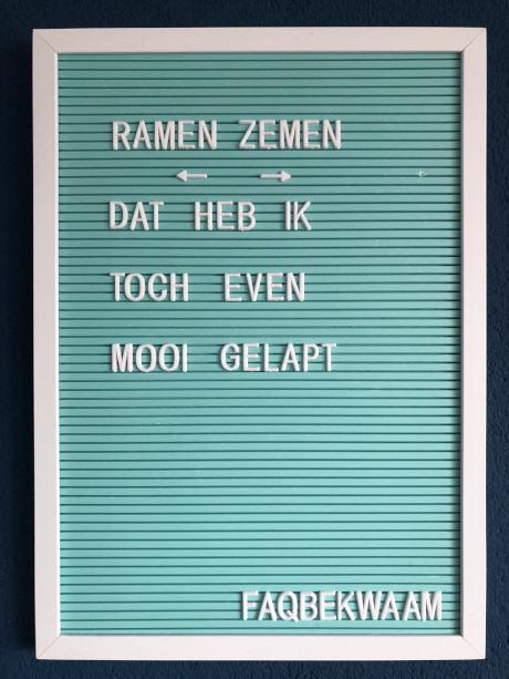 Ramen zemen - dat heb ik toch even mooi gelapt - FAQbekwaam