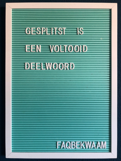 Gesplitst is een voltooid deelwoord - FAQbekwaam