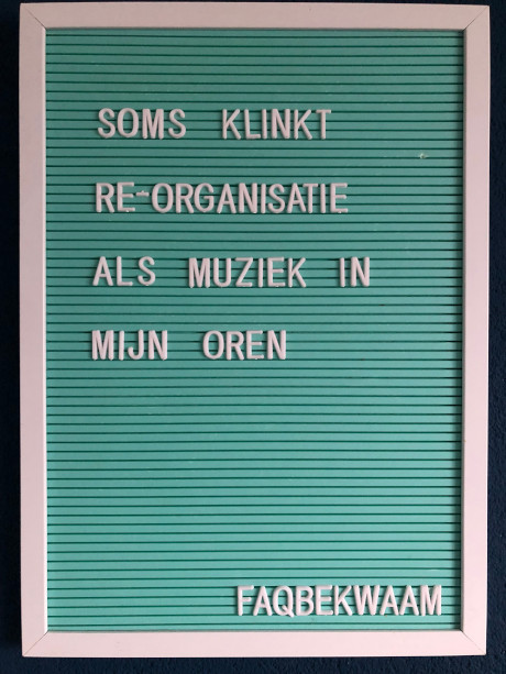 Soms klinkt re-organisatie als muziek in mijn oren - FAQbekwaam
