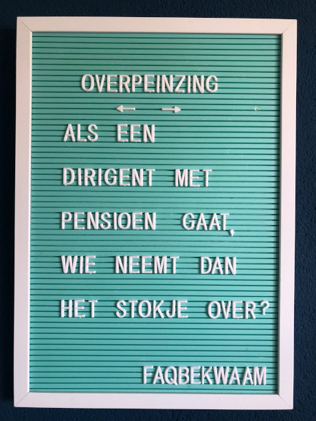 Overpeinzing - Als een dirigent met pensioen gaat, wie neemt dan het stokje over? - FAQbekwaam