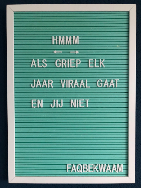 hmmm - als griep elk jaar viraal gaat en jij niet - FAQbekwaam