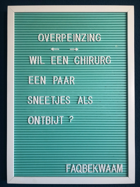 Overpeinzing - wil een chirurg een paar sneetjes als ontbijt? - FAQbekwaam