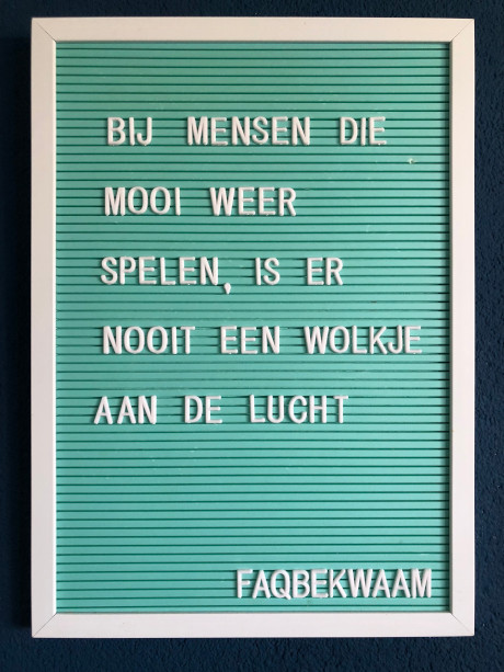 Bij mensen die mooi weer spelen, is er nooit een wolkje aan de lucht - FAQbekwaam