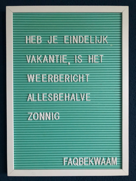 Heb je eindelijk vakantie, is het weerbericht allesbehalve zonnig - FAQbekwaam