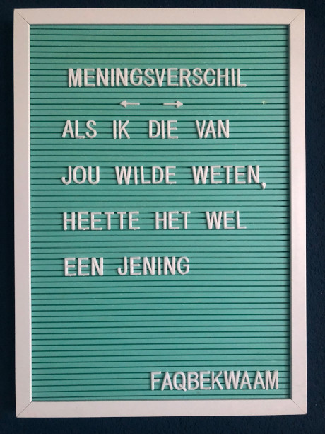 Meningsverschil - als ik die van jou wilde weten, heette het wel een jening - FAQbekwaam