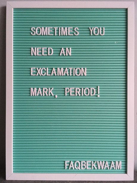 Sometimes you need an exclamation mark, period! - FAQbekwaam