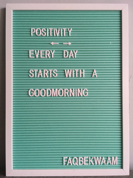 Positivity - every day starts with a goodmorning - FAQbekwaam